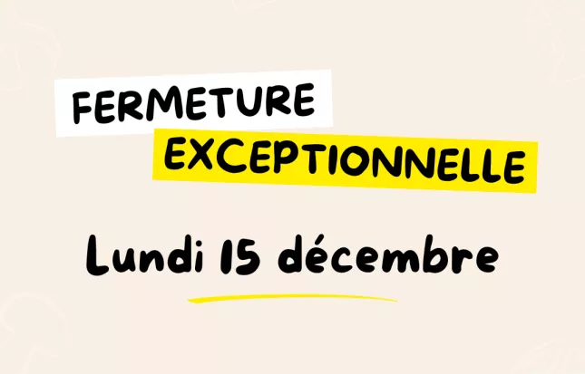 Fermeture exceptionnellement lundi 15 décembre